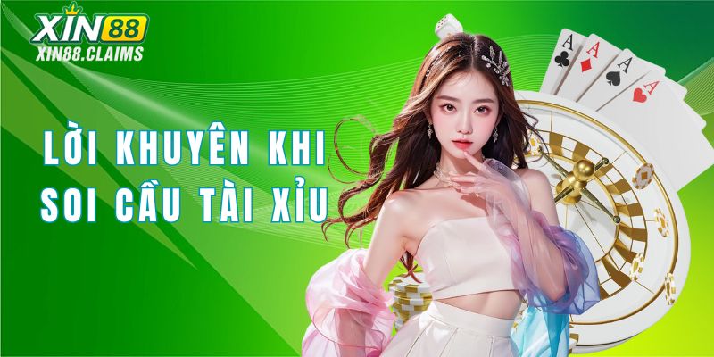 Một số lời khuyên khi soi cầu tài xỉu