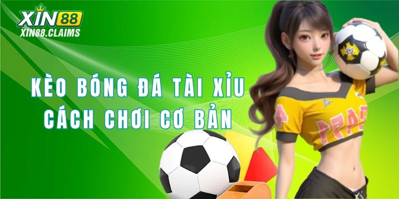 kèo bóng đá tài xỉu Xin88